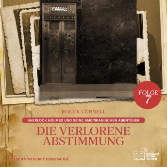 [German] - Die Verlorene Abstimmung (Sherlock Holmes und seine Amerikanischen Abenteuer, Folge 7)
