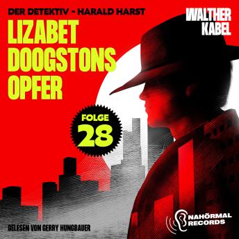 [German] - Lizabet Doogstons Opfer (Der Detektiv-Harald Harst, Folge 28)