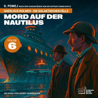 [German] - Mord auf der Nautilus (Sherlock Holmes - Die galaktischen Fälle, Folge 6)