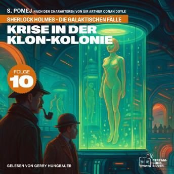 [German] - Krise in der Klon-Kolonie (Sherlock Holmes - Die galaktischen Fälle, Folge 10)
