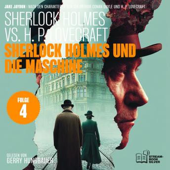 [German] - Sherlock Holmes und die Maschine (Sherlock Holmes vs. H. P. Lovecraft, Folge 4)