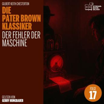 [German] - Der Fehler der Maschine (Die Pater Brown Klassiker, Folge 17)