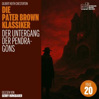 [German] - Der Untergang der Pendragons (Die Pater Brown Klassiker, Folge 20)