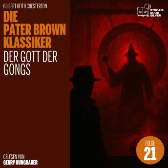 [German] - Der Gott der Gongs (Die Pater Brown Klassiker, Folge 21)