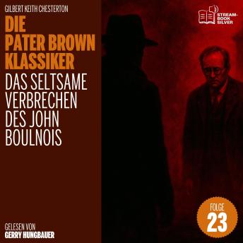 [German] - Das seltsame Verbrechen des John Boulnois (Die Pater Brown Klassiker, Folge 23)