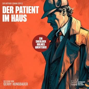 [German] - Der Patient im Haus: Ein Sherlock Holmes Abenteuer