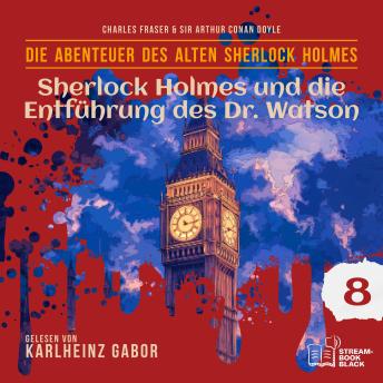 [German] - Sherlock Holmes und die Entführung des Dr. Watson (Die Abenteuer des alten Sherlock Holmes, Folge 8)