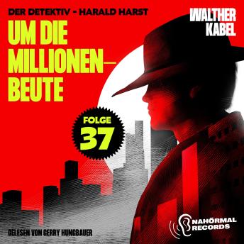 [German] - Um die Millionenbeute (Der Detektiv-Harald Harst, Folge 37)