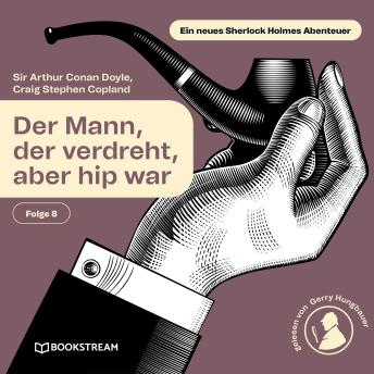 [German] - Der Mann, der verdreht, aber hip war (Ein neues Sherlock Holmes Abenteuer, Folge 8)