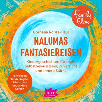 [German] - FamilyFlow. Nalumas Fantasiereisen: Kindergeschichten für mehr Selbstbewusstsein, Zuversicht und innere Stärke