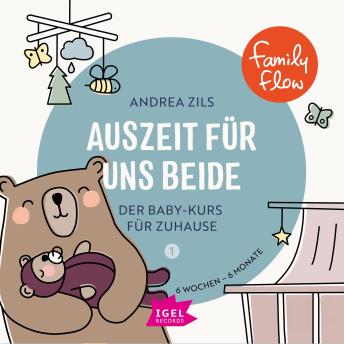 [German] - FamilyFlow. Auszeit für uns beide. 6 Wochen - 6 Monate: Der Baby-Kurs für Zuhause