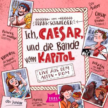 [German] - Ich, Caesar, und die Bande vom Kapitol: Live aus dem alten Rom