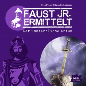 Faust jr. ermittelt. Der unsterbliche Artus: Folge 9, Audio book by Sven Preger, Ralph Erdenberger