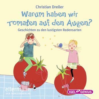 [German] - Warum haben wir Tomaten auf den Augen?: Geschichten zu den lustigsten Redensarten