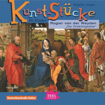 [German] - Kunst-Stücke für Kinder. Rogier van der Weyden. Der Dreikönigsaltar.