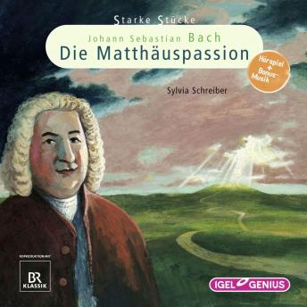Starke Stücke. Johann Sebastian Bach: Die Matthäuspassion