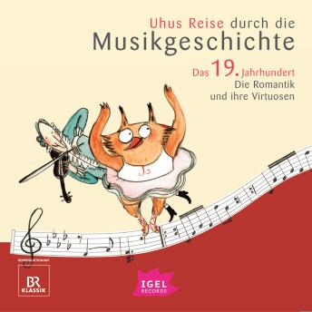 [German] - Uhus Reise durch die Musikgeschichte. Das 19. Jahrhundert. Die Romantik und ihre Virtuosen (2)