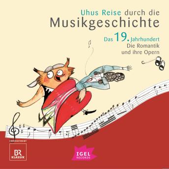 [German] - Uhus Reise durch die Musikgeschichte. Das 19. Jahrhundert. Die Romantik und ihre Opern (1)