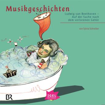 [German] - Musikgeschichten. Ludwig van Beethoven: Auf der Suche nach dem verlorenen Gehör