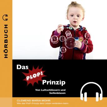 [German] - Das PLOP-Prinzip: Von Luftschlössern und Seifenblasen - Wie das PLOP-Prinzip Ihr Leben verändern kann