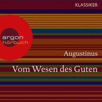 [German] - Augustinus. Vom Wesen des Guten - Worte der Weisheit (Ungekürzte Lesung)