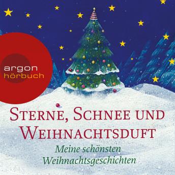 [German] - Sterne, Schnee und Weihnachtsduft - Meine schönsten Weihnachtsgeschichten (Ungekürzte Lesung)