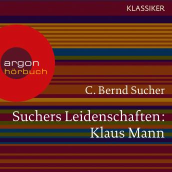 [German] - Suchers Leidenschaften: Klaus Mann - Eine Einführung in Leben und Werk (Szenische Lesung)