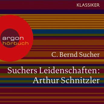 [German] - Suchers Leidenschaften: Arthur Schnitzler - Eine Einführung in Leben und Werk (Szenische Lesung)
