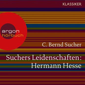 [German] - Suchers Leidenschaften: Hermann Hesse - Eine Einführung in Leben und Werk (Szenische Lesung)