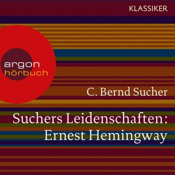 [German] - Suchers Leidenschaften: Ernest Hemingway - Eine Einführung in Leben und Werk (Szenische Lesung)