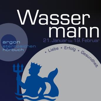 [German] - Sternzeichen Wassermann - Liebe, Erfolg, Gesundheit (Ungekürzt)