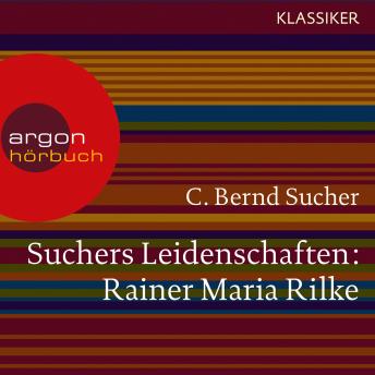 [German] - Suchers Leidenschaften: Rainer Maria Rilke - Eine Einführung in Leben und Werk (Feature)