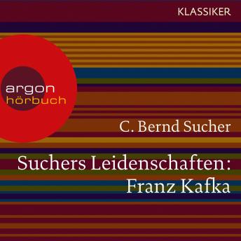 [German] - Suchers Leidenschaften: Franz Kafka - Eine Einführung in Leben und Werk (Feature)