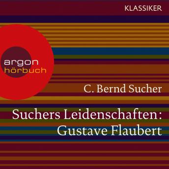[German] - Suchers Leidenschaften: Gustave Flaubert - oder Eine Kirsche in Spiritus (Szenische Lesung)