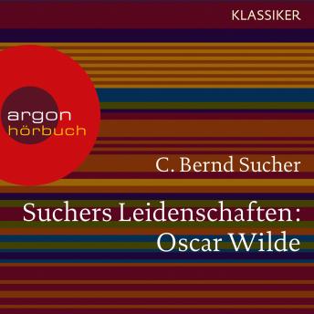[German] - Suchers Leidenschaften:Oscar Wilde - oder Ich habe kein Verlangen, Türvorleger zu küssen (Szenische Lesung)