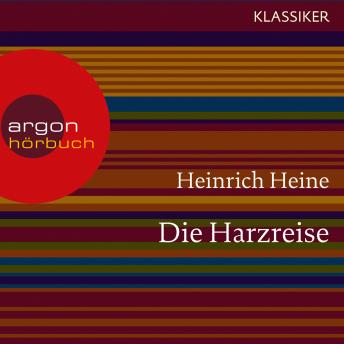 Die Harzreise (Ungekürzte Lesung), Audio book by Heinrich Heine