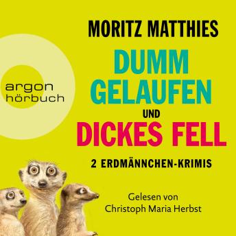 [German] - Dumm gelaufen & Dickes Fell - Zwei Erdmännchen-Krimis - Erdmännchen-Krimi (Autorisierte Lesefassung): Autorisierte Lesefassung