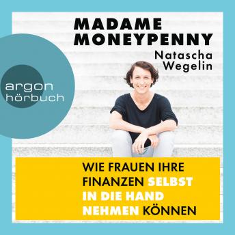 [German] - Madame Moneypenny - Wie Frauen ihre Finanzen selbst in die Hand nehmen können (Ungekürzte Lesung)