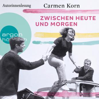 Download Zwischen heute und morgen - Drei-Städte-Saga, Band 2 (Ungekürzte Autorinnenlesung) by Carmen Korn