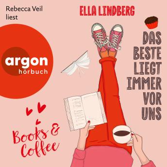 Books & Coffee - Das Beste liegt immer vor uns - Café Zuckerzeit, Band 1 (Ungekürzte Lesung) - Ella Lindberg Books & Coffee - Das Beste liegt immer vor uns - Café Zuckerzeit, Band 1 (Ungekürzte Lesung) - Ella Lindberg