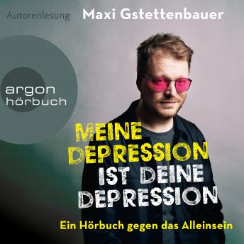 [German] - Meine Depression ist deine Depression - Ein Buch gegen das Alleinsein (Ungekürzte Autorenlesung)