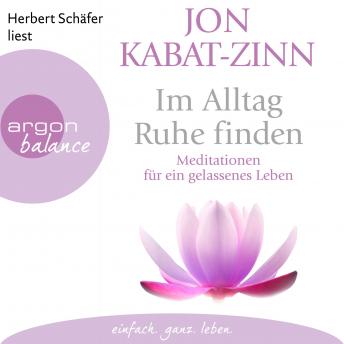 [German] - Im Alltag Ruhe finden - Meditationen für ein gelassenes Leben (Ungekürzte Lesung)