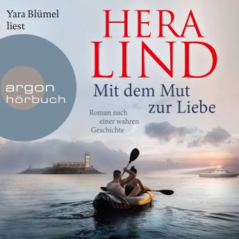 [German] - Mit dem Mut zur Liebe - Roman nach einer wahren Geschichte (Ungekürzte Lesung)