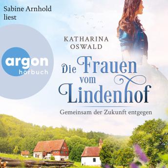 [German] - Die Frauen vom Lindenhof - Gemeinsam der Zukunft entgegen - Die Lindenhof-Saga, Band 3 (Ungekürzte Lesung)