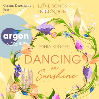 [German] - Dancing on Sunshine - Love Songs in London-Reihe, Band 3 (Ungekürzte Lesung)