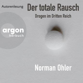 [German] - Der totale Rausch - Drogen im Dritten Reich (Ungekürzte Autorenlesung)