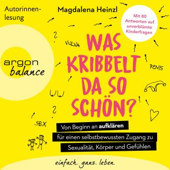 [German] - Was kribbelt da so schön? - Von Beginn an aufklären für einen selbstbewussten Zugang zu Sexualität, Körper und Gefühlen. Mit 80 Antworten auf unverblümte Kinderfragen (Ungekürzte Autorinnenlesung)