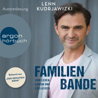 [German] - Familienbande - Vom Leben, Lieben und Loslassen - Die Autobiographie des bekannten Kroaten-Krimi-Kommissars (Ungekürzte Autorenlesung)