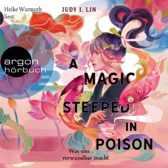 [German] - A Magic Steeped in Poison - Was uns verwundbar macht - Das Buch der Tee-Magie, Band 1 (Ungekürzte Lesung)
