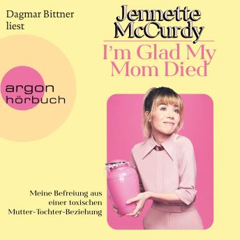 [German] - I'm Glad My Mom Died - Meine Befreiung aus einer toxischen Mutter-Tochter-Beziehung (Ungekürzte Lesung)